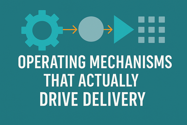 Operating Mechanisms That Actually Drive Delivery