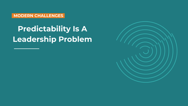 Predictability Is a Leadership Problem, Not a Planning One
