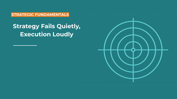 Strategy Fails Quietly — Execution Fails Loudly